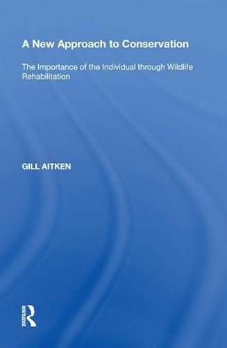 Stock image for A New Approach to Conservation: The Importance of the Individual through Wildlife Rehabilitation for sale by THE SAINT BOOKSTORE