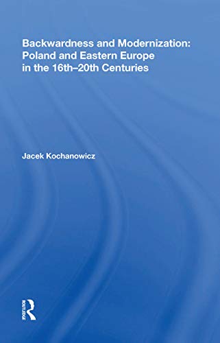 9780815387701: Backwardness and Modernization: Poland and Eastern Europe in the 16th20th Centuries
