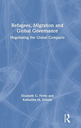 9780815387961: Refugees, Migration and Global Governance: Negotiating the Global Compacts