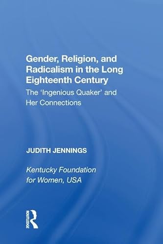 Stock image for Gender, Religion, and Radicalism in the Long Eighteenth Century: The 'Ingenious Quaker' and Her Connections for sale by THE SAINT BOOKSTORE