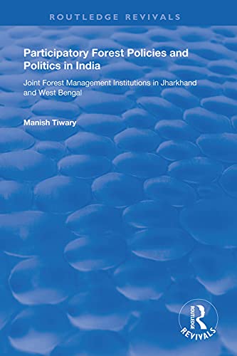 Stock image for Participatory Forest Policies and Politics in India: Joint Forest Management Institutions in Jharkhand and West Bengal for sale by Chiron Media