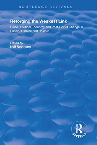 Beispielbild fr Reforging the Weakest Link: Global Political Economy and Post-Soviet Change in Russia, Ukraine and Belarus zum Verkauf von Blackwell's