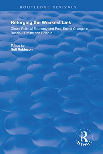 Stock image for Reforging the Weakest Link: Global Political Economy and Post-Soviet Change in Russia, Ukraine and Belarus for sale by Chiron Media