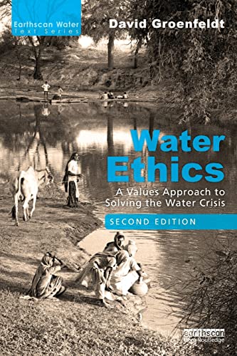 Stock image for Water Ethics: A Values Approach to Solving the Water Crisis (Earthscan Water Text) for sale by Chiron Media