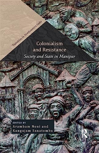 Stock image for Colonialism and Resistance: Society and State in Manipur (Transition in Northeastern India) for sale by Chiron Media