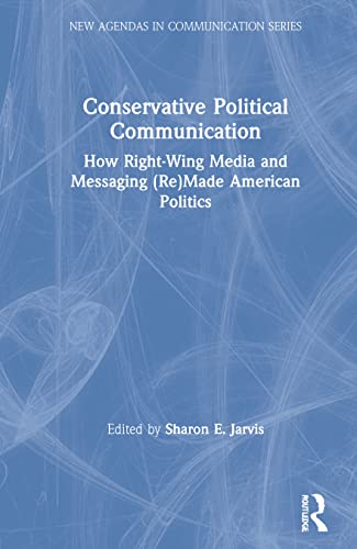 Stock image for Conservative Political Communication: How Right-wing Media and Messaging Re-made American Politics for sale by Revaluation Books