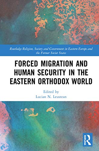Beispielbild fr Forced Migration and Human Security in the Eastern Orthodox World (Routledge Religion, Society and Government in Eastern Europe and the Former Soviet States) zum Verkauf von Chiron Media