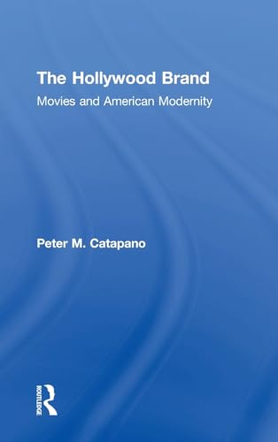 Stock image for The Hollywood Brand: Movies and American Modernity for sale by Chiron Media