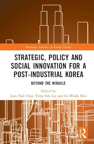 Imagen de archivo de Strategic, Policy and Social Innovation for a Post-Industrial Korea: Beyond the Miracle (Routledge Advances in Korean Studies) a la venta por Reuseabook