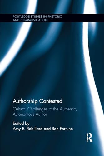 9780815396390: Authorship Contested: Cultural Challenges to the Authentic, Autonomous Author (Routledge Studies in Rhetoric and Communication)