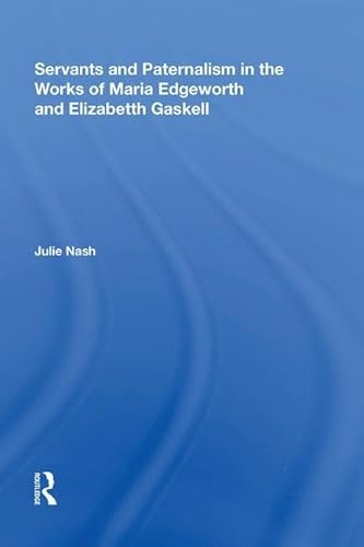 9780815396987: Servants and Paternalism in the Works of Maria Edgeworth and Elizabeth Gaskell