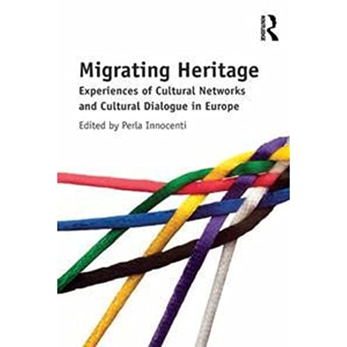 Imagen de archivo de Migrating Heritage: Experiences of Cultural Networks and Cultural Dialogue in Europe a la venta por Chiron Media