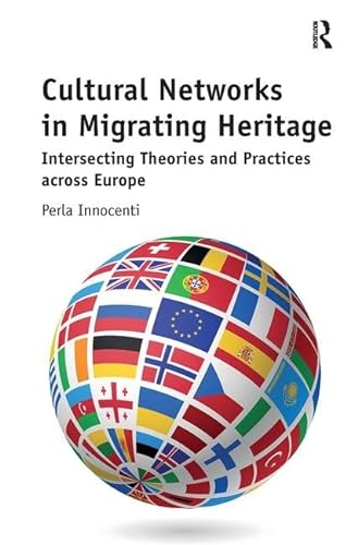 Stock image for Cultural Networks in Migrating Heritage: Intersecting Theories and Practices across Europe for sale by Chiron Media