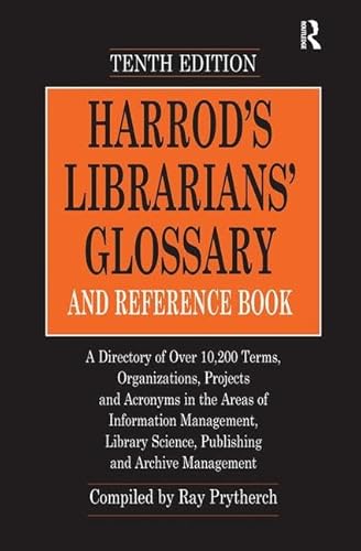 Stock image for Harrod's Librarians' Glossary and Reference Book: A Directory of Over 10,200 Terms, Organizations, Projects and Acronyms in the Areas of Information . Science, Publishing and Archive Management for sale by Chiron Media