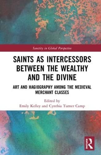 9780815399803: Saints as Intercessors between the Wealthy and the Divine: Art and Hagiography Among the Medieval Merchant Classes