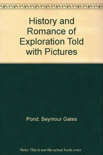 History and Romance of Exploration, Told With Pictures (9780815401827) by Pond, Seymour G.