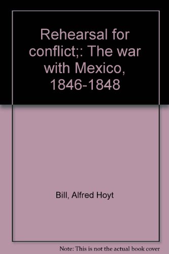 Stock image for REHEARSAL FOR CONFLICT; The War with Mexico, 1846-1848 for sale by Gordian Booksellers