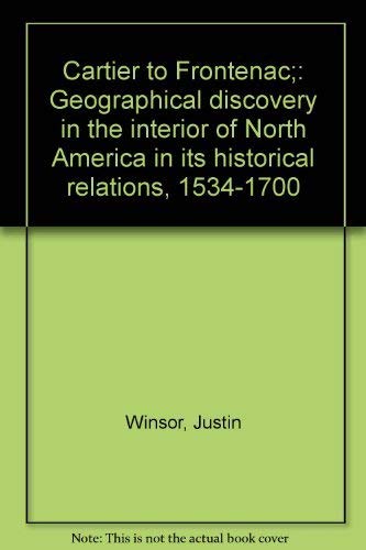 Beispielbild fr From Cartier to Frontenac : Geographical Discovery in the Interior of North America in Its Historical Relations 1534-1700 zum Verkauf von Better World Books: West