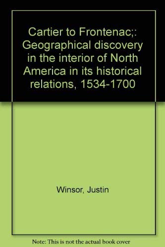 Stock image for From Cartier to Frontenac : Geographical Discovery in the Interior of North America in Its Historical Relations 1534-1700 for sale by Better World Books: West