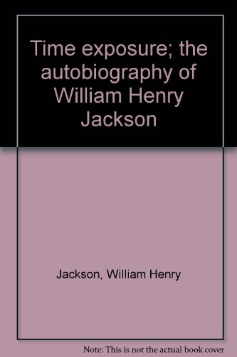 Imagen de archivo de Time exposure; the autobiography of William Henry Jackson a la venta por HPB-Ruby