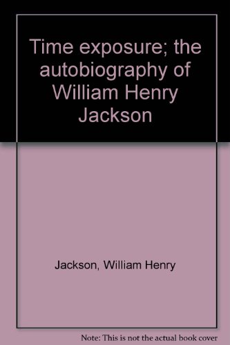 Stock image for Time exposure; the autobiography of William Henry Jackson for sale by HPB-Ruby