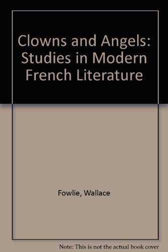 Clowns and Angels: Studies in Modern French Literature - Fowlie, Wallace