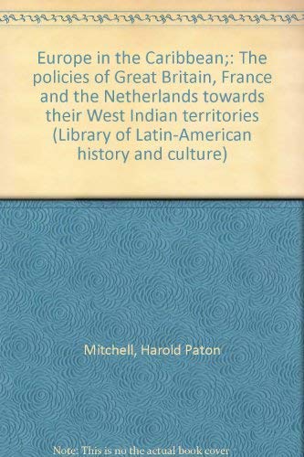 Stock image for Europe in the Caribbean: The Policies of Great Britain, France and the Netherlands Towards Their West Indian Territories for sale by GloryBe Books & Ephemera, LLC