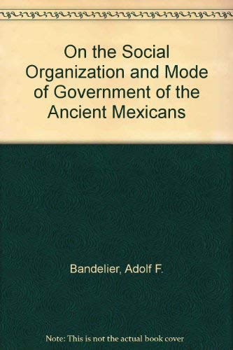 Beispielbild fr On the social organization and mode of government of the ancient Mexicans zum Verkauf von Midtown Scholar Bookstore
