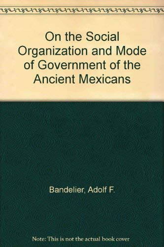 Imagen de archivo de On the social organization and mode of government of the ancient Mexicans a la venta por Midtown Scholar Bookstore