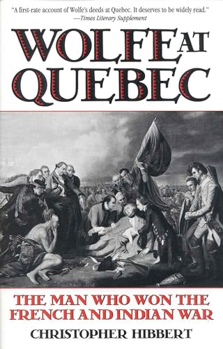 Wolfe at Quebec: The Man Who Won the French and Indian War (9780815410164) by Hibbert, Christopher