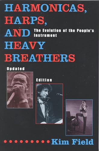 Harmonicas, Harps and Heavy Breathers : The Evolution of the People's Instrument, Updated Edition - Kim Field