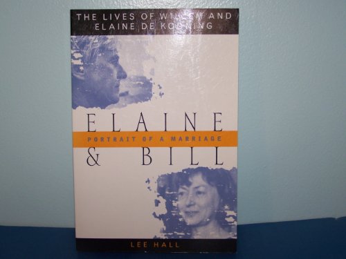 9780815410591: Elaine and Bill: Portrait of a Marriage : The Lives of Willem and Elaine De Kooning