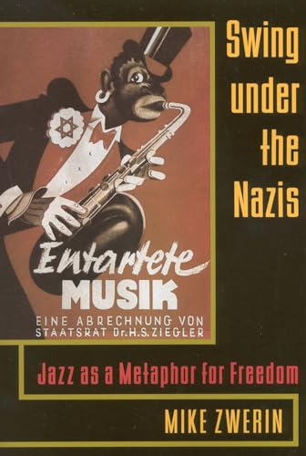 Imagen de archivo de Swing Under the Nazis: Jazz as a Metaphor for Freedom a la venta por A Book Preserve