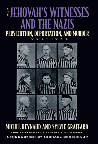 The Jehovah's Witnesses and the Nazis: Persecution, Deportation, and Murder, 1933-1945 (9780815410768) by Reynaud, Michel; Graffard, Sylvie