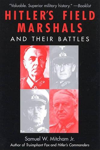 Hitler's Field Marshals and Their Battles (9780815411307) by Mitcham Jr., Samuel W.