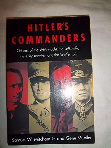 Stock image for Hitler's Commanders : Officers of the Wehrmacht, the Luftwaffe, the Kriegsmarine and the Waffen-SS for sale by Better World Books