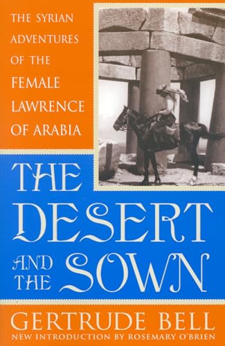Imagen de archivo de The Desert and the Sown: The Syrian Adventures of the Female Lawrence of Arabia a la venta por HPB-Red