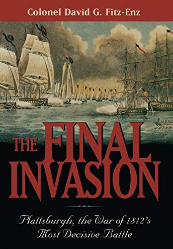 Stock image for The Final Invasion: Plattsburgh, the War of 1812's Most Decisive Battle for sale by Reader's Corner, Inc.