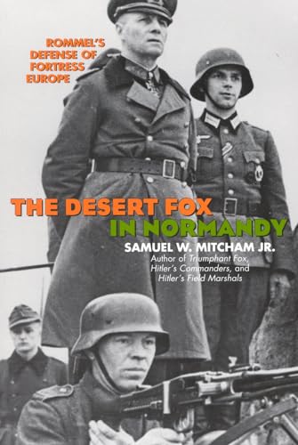 Stock image for The Desert Fox in Normandy : Rommel's Defense of Fortress Europe for sale by Better World Books