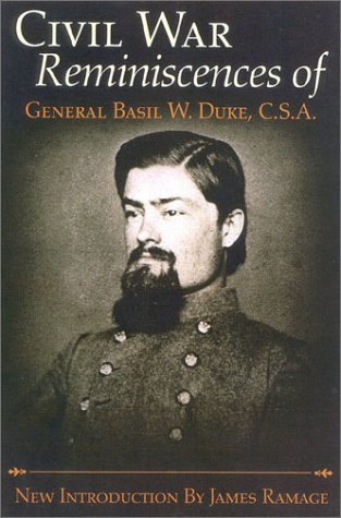 Civil War Reminiscences of General Basil W. Duke, C.S.A.