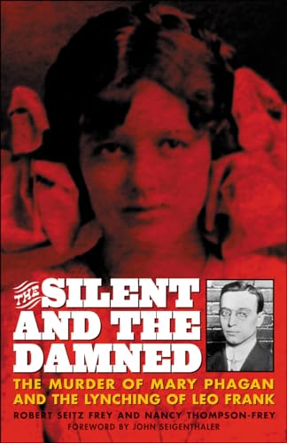 Imagen de archivo de The Silent and the Damned: The Murder of Mary Phagan and the Lynching of Leo Frank a la venta por Aaron Books