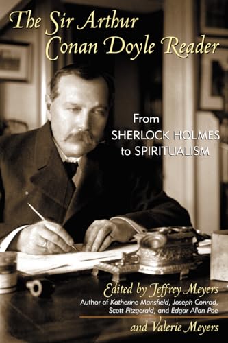 The Sir Arthur Conan Doyle Reader: From Sherlock Holmes to Spiritualism - Doyle, Sir Arthur Conan;Meyers, Jeffrey;Meyers, Valerie