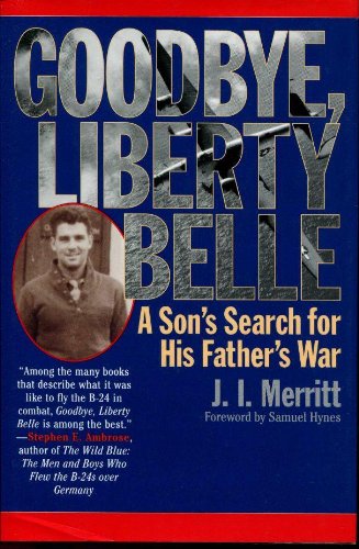 Beispielbild fr Goodbye, Liberty Belle: A Son's Search for His Father's War zum Verkauf von Half Price Books Inc.