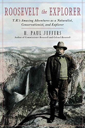 Roosevelt the Explorer: T.R.'s Amazing Adventures as a Naturalist, Conservationist and Explorer (9780815412564) by H. Paul Jeffers