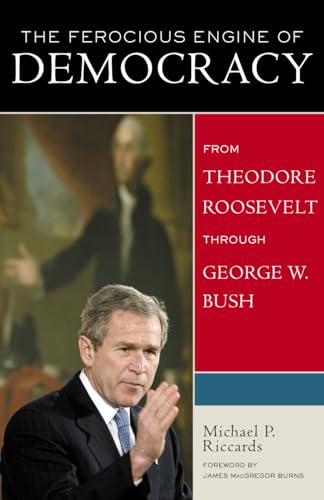 Stock image for The Ferocious Engine of Democracy, Updated: From Theodore Roosevelt through George W. Bush for sale by ThriftBooks-Dallas