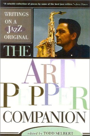 Imagen de archivo de The Art Pepper Companion: Writings on a Jazz Original a la venta por Murphy-Brookfield Books