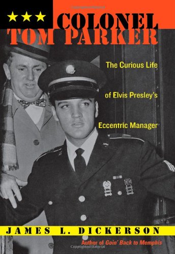 Beispielbild fr Colonel Tom Parker: The Curious Life of Elvis Presley's Eccentric Manager zum Verkauf von Half Price Books Inc.