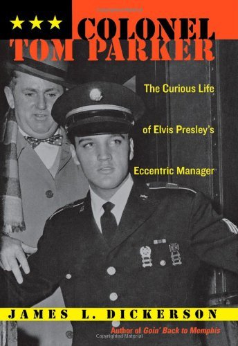 Stock image for Colonel Tom Parker: The Curious Life of Elvis Presley's Eccentric Manager for sale by Half Price Books Inc.