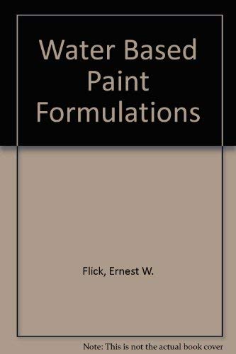 Water-Based Paint Formulations (9780815505716) by Flick, Ernest W.