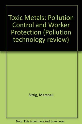 Stock image for Toxic metals: Pollution control and worker protection (Pollution technology review 30) for sale by Zubal-Books, Since 1961